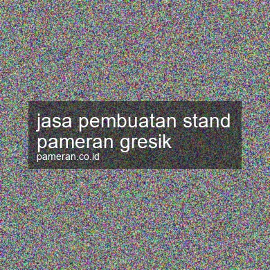 Jasa Pembuatan Stand Pameran Gresik