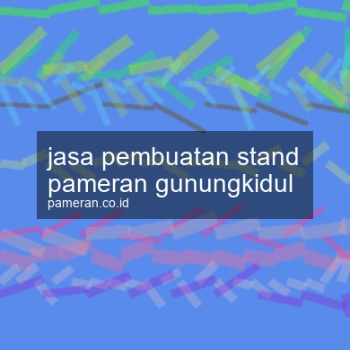 Jasa Pembuatan Stand Pameran Gunungkidul
