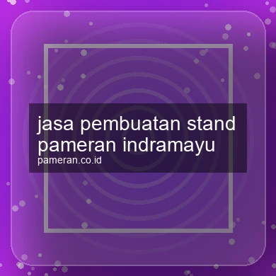 Jasa Pembuatan Stand Pameran Indramayu