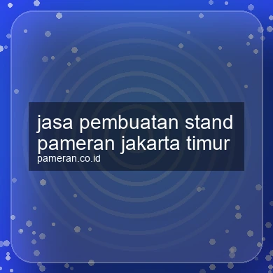 Jasa Pembuatan Stand Pameran Jakarta Timur