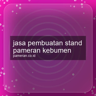 Jasa Pembuatan Stand Pameran Kebumen