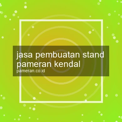 Jasa Pembuatan Stand Pameran Kendal