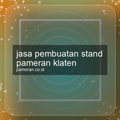Jasa Pembuatan Stand Pameran Klaten