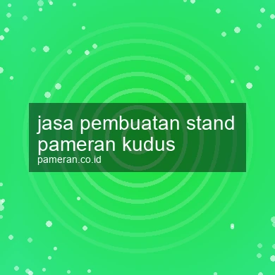 Jasa Pembuatan Stand Pameran Kudus