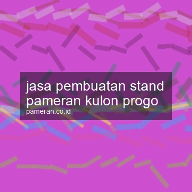 Jasa Pembuatan Stand Pameran Kulon Progo