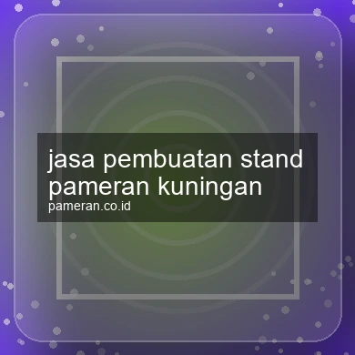 Jasa Pembuatan Stand Pameran Kuningan