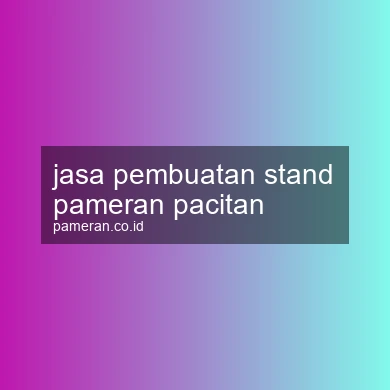 Jasa Pembuatan Stand Pameran Pacitan