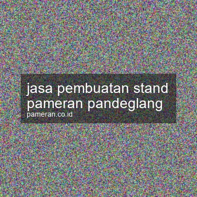 Jasa Pembuatan Stand Pameran Pandeglang