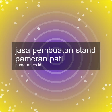 Jasa Pembuatan Stand Pameran Pati