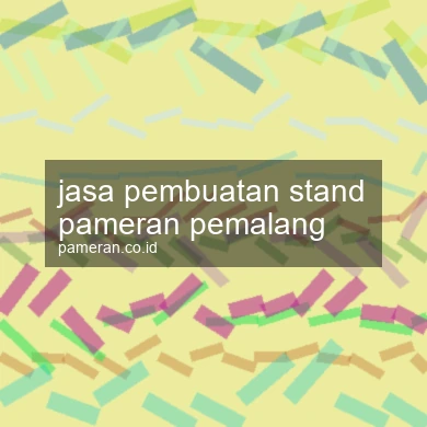 Jasa Pembuatan Stand Pameran Pemalang