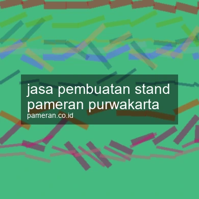 Jasa Pembuatan Stand Pameran Purwakarta