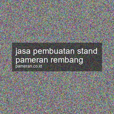 Jasa Pembuatan Stand Pameran Rembang