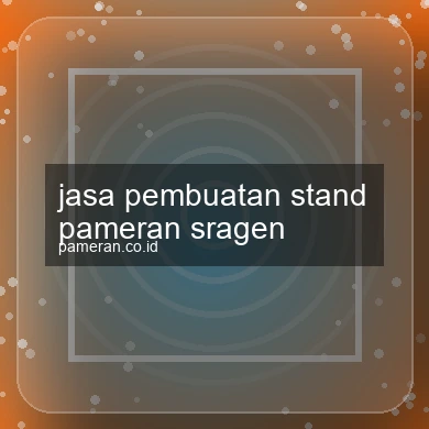 Jasa Pembuatan Stand Pameran Sragen