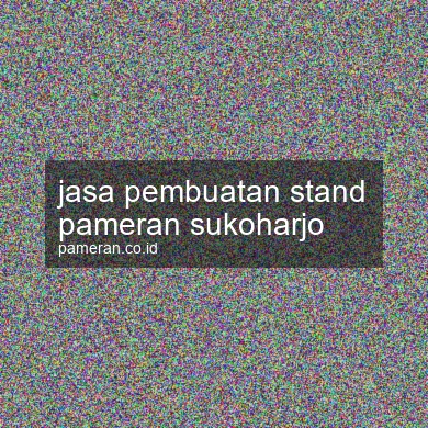 Jasa Pembuatan Stand Pameran Sukoharjo