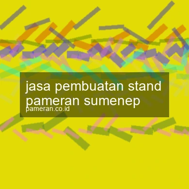 Jasa Pembuatan Stand Pameran Sumenep