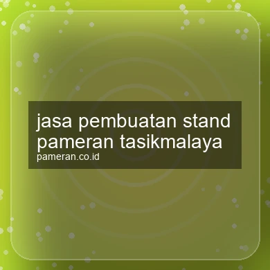 Jasa Pembuatan Stand Pameran Tasikmalaya