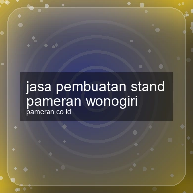 Jasa Pembuatan Stand Pameran Wonogiri