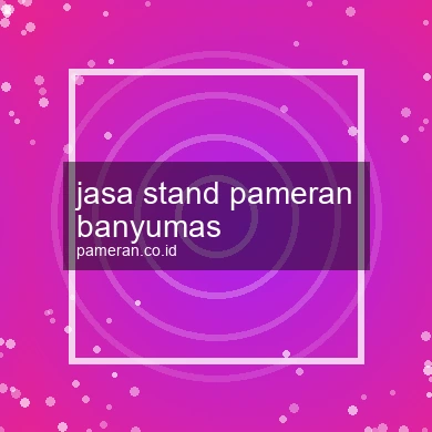 Jasa Stand Pameran Banyumas