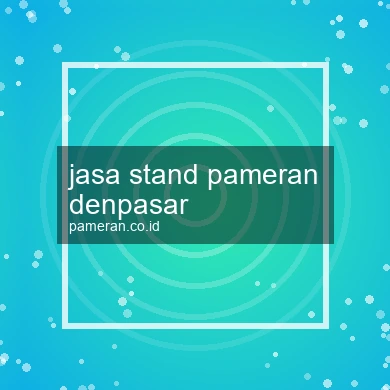 Jasa Stand Pameran Denpasar