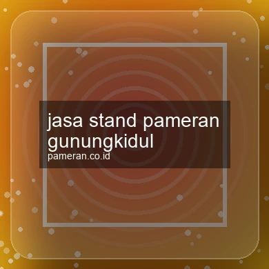 Jasa Stand Pameran Gunungkidul