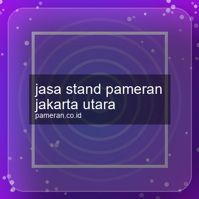 Jasa Stand Pameran Jakarta Utara