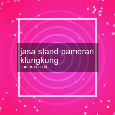 Jasa Stand Pameran Klungkung