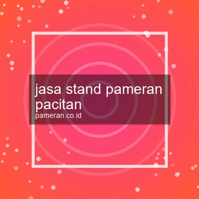 Jasa Stand Pameran Pacitan
