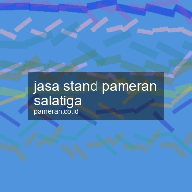 Jasa Stand Pameran Salatiga