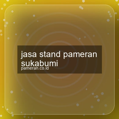 Jasa Stand Pameran Sukabumi