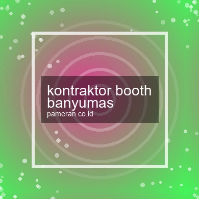Kontraktor Booth Banyumas