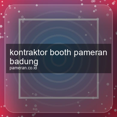 Kontraktor Booth Pameran Badung