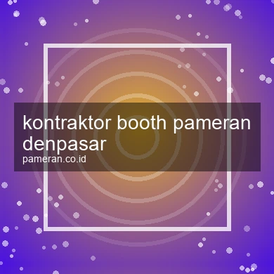 Kontraktor Booth Pameran Denpasar