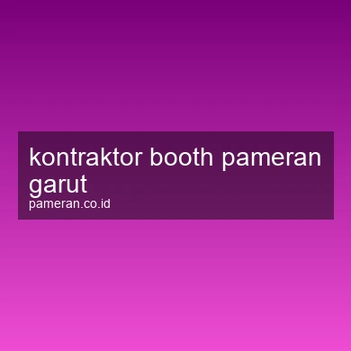 Kontraktor Booth Pameran Garut