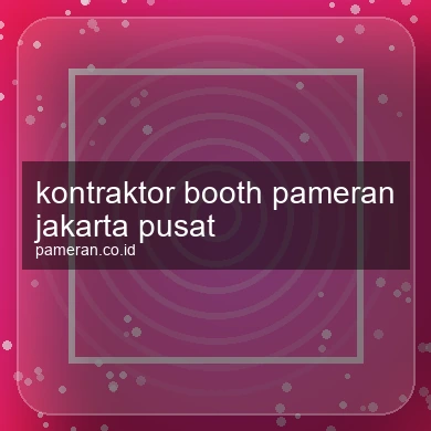 Kontraktor Booth Pameran Jakarta Pusat