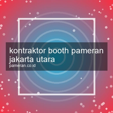 Kontraktor Booth Pameran Jakarta Utara