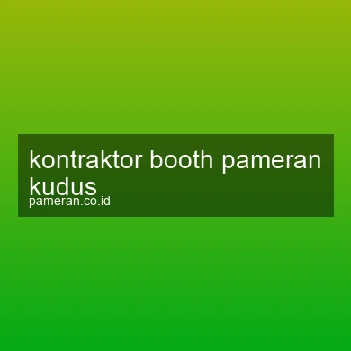 Kontraktor Booth Pameran Kudus