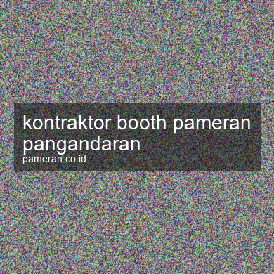 Kontraktor Booth Pameran Pangandaran