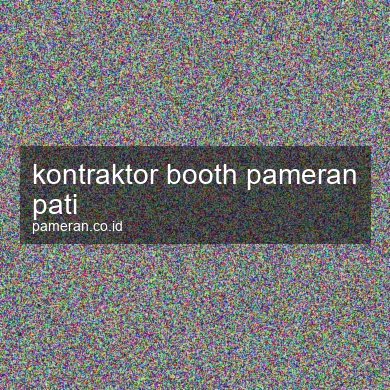 Kontraktor Booth Pameran Pati