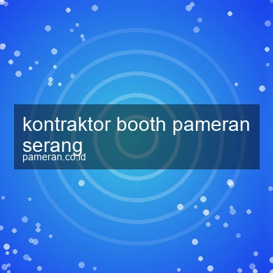 Kontraktor Booth Pameran Serang