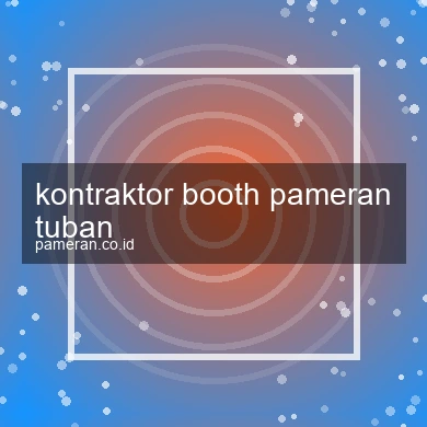 Kontraktor Booth Pameran Tuban