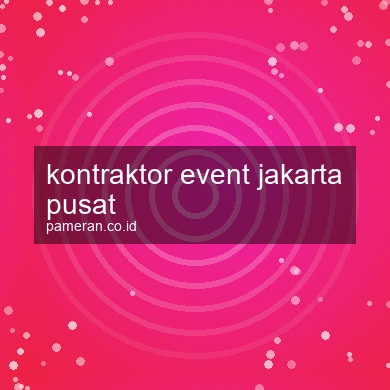 Kontraktor Event Jakarta Pusat