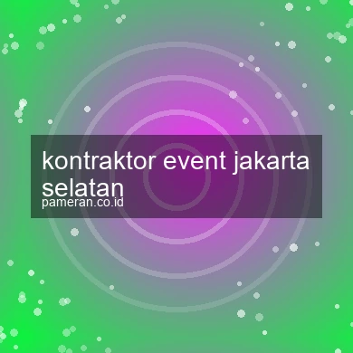 Kontraktor Event Jakarta Selatan