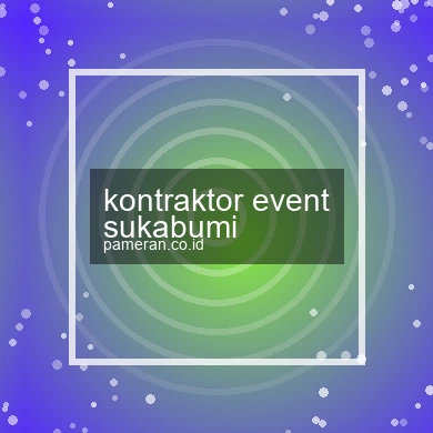 Kontraktor Event Sukabumi
