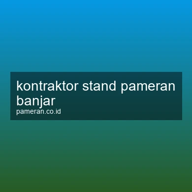 Kontraktor Stand Pameran Banjar