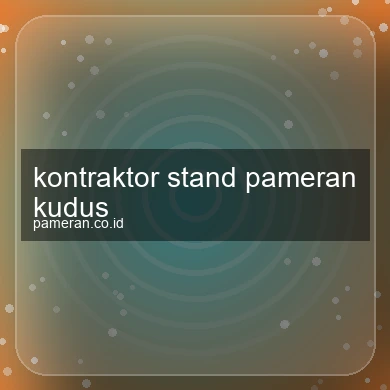 Kontraktor Stand Pameran Kudus
