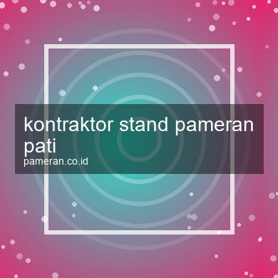 Kontraktor Stand Pameran Pati