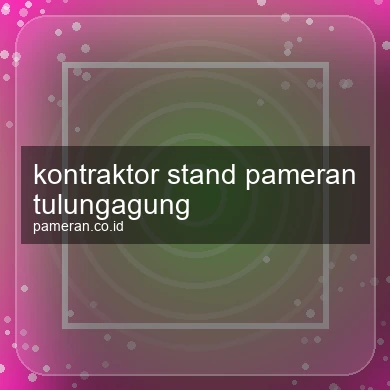 Kontraktor Stand Pameran Tulungagung