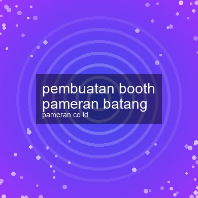 Pembuatan Booth Pameran Batang