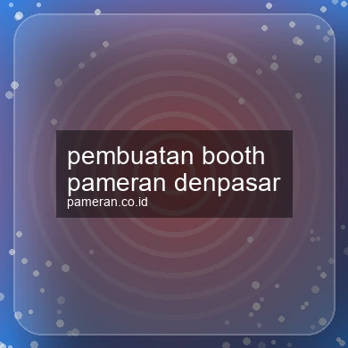 Pembuatan Booth Pameran Denpasar