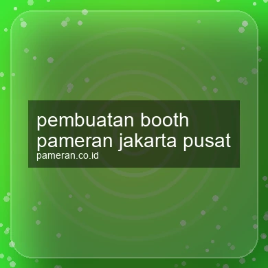 Pembuatan Booth Pameran Jakarta Pusat